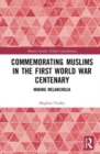 Commemorating Muslims in the First World War Centenary : Making Melancholia - Book