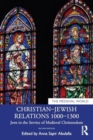 Christian–Jewish Relations 1000–1300 : Jews in the Service of Medieval Christendom - Book