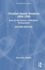 Christian–Jewish Relations 1000–1300 : Jews in the Service of Medieval Christendom - Book