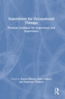 Supervision for Occupational Therapy : Practical Guidance for Supervisors and Supervisees - Book
