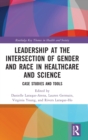 Leadership at the Intersection of Gender and Race in Healthcare and Science : Case Studies and Tools - Book