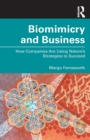 Biomimicry and Business : How Companies Are Using Nature's Strategies to Succeed - Book