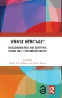 Whose Heritage? : Challenging Race and Identity in Stuart Hall’s Post-nation Britain - Book