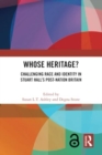 Whose Heritage? : Challenging Race and Identity in Stuart Hall’s Post-nation Britain - Book