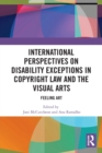 International Perspectives on Disability Exceptions in Copyright Law and the Visual Arts : Feeling Art - Book