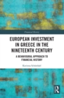 European Investment in Greece in the Nineteenth Century : A Behavioural Approach to Financial History - Book