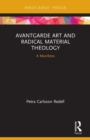 Avantgarde Art and Radical Material Theology : A Manifesto - Book