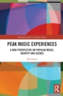 Peak Music Experiences : A New Perspective on Popular music, Identity and Scenes - Book