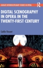 Digital Scenography in Opera in the Twenty-First Century - Book