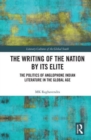 The Writing of the Nation by Its Elite : The Politics of Anglophone Indian Literature in the Global Age - Book
