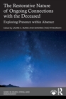 The Restorative Nature of Ongoing Connections with the Deceased : Exploring Presence Within Absence - Book