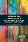 Rethinking Young People’s Marginalisation : Beyond neo-Liberal Futures? - Book