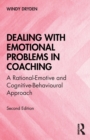 Dealing with Emotional Problems in Coaching : A Rational-Emotive and Cognitive-Behavioural Approach - Book