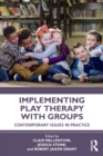 Implementing Play Therapy with Groups : Contemporary Issues in Practice - Book
