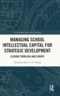 Managing School Intellectual Capital for Strategic Development : Lessons from Asia and Europe - Book