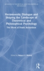 Hermeneutic Dialogue and Shaping the Landscape of Theoretical and Philosophical Psychology : The Work of Frank Richardson - Book