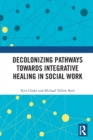 Decolonizing Pathways towards Integrative Healing in Social Work - Book