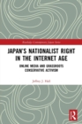 Japan’s Nationalist Right in the Internet Age : Online Media and Grassroots Conservative Activism - Book