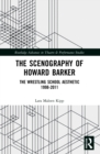 The Scenography of Howard Barker : The Wrestling School Aesthetic 1998-2011 - Book