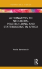 Alternatives to Neoliberal Peacebuilding and Statebuilding in Africa - Book