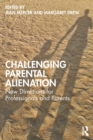 Challenging Parental Alienation : New Directions for Professionals and Parents - Book