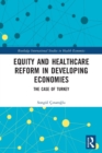 Equity and Healthcare Reform in Developing Economies : The Case of Turkey - Book