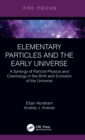 Elementary Particles and the Early Universe : A Synergy of Particle Physics and Cosmology in the Birth and Evolution of the Universe - Book
