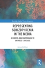 Representing Schizophrenia in the Media : A Corpus-Based Approach to UK Press Coverage - Book