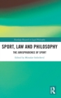 Sport, Law and Philosophy : The Jurisprudence of Sport - Book
