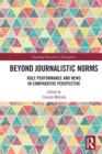 Beyond Journalistic Norms : Role Performance and News in Comparative Perspective - Book