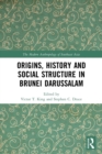 Origins, History and Social Structure in Brunei Darussalam - Book
