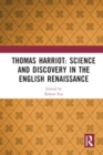 Thomas Harriot: Science and Discovery in the English Renaissance - Book