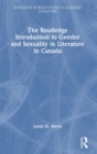 The Routledge Introduction to Gender and Sexuality in Literature in Canada - Book