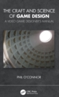 The Craft and Science of Game Design : A Video Game Designer's Manual - Book