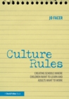 Culture Rules : Creating Schools Where Children Want to Learn and Adults Want to Work - Book