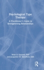 Psychological Type Therapy : A Practitioner's Guide to Strengthening Relationships - Book