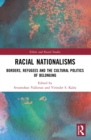 Racial Nationalisms : Borders, Refugees and the Cultural Politics of Belonging - Book