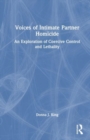 Voices of Intimate Partner Homicide : An Exploration of Coercive Control and Lethality - Book