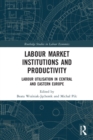 Labour Market Institutions and Productivity : Labour Utilisation in Central and Eastern Europe - Book