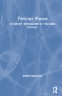 Truth and Wonder : A Literary Introduction to Plato and Aristotle - Book