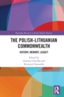 The Polish-Lithuanian Commonwealth : History, Memory, Legacy - Book