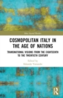 Cosmopolitan Italy in the Age of Nations : Transnational Visions from the Eighteenth to the Twentieth Century - Book