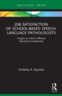 Job Satisfaction of School-Based Speech-Language Pathologists : Insights to Inform Effective Educational Leadership - Book