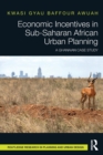 Economic Incentives in Sub-Saharan African Urban Planning : A Ghanaian Case Study - Book