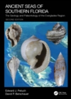 Ancient Seas of Southern Florida : The Geology and Paleontology of the Everglades Region - Book