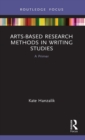 Arts-Based Research Methods in Writing Studies : A Primer - Book