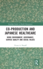 Co-production and Japanese Healthcare : Work Environment, Governance, Service Quality and Social Values - Book