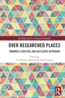 Over Researched Places : Towards a Critical and Reflexive Approach - Book