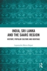 India, Sri Lanka and the SAARC Region : History, Popular Culture and Heritage - Book