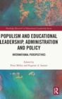 Populism and Educational Leadership, Administration and Policy : International Perspectives - Book